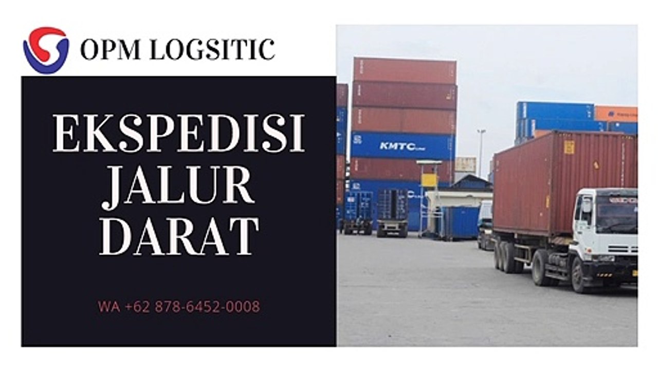 EKSPEDISI JALUR DARAT, WA +62 878-6452-0008, OPM Logistic