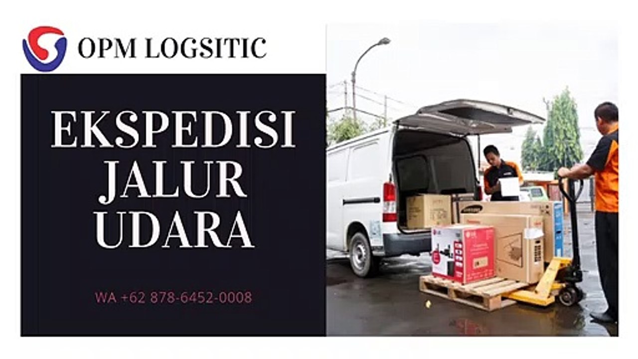 EKSPEDISI JALUR UDARA, WA +62 878-6452-0008, OPM Logistic