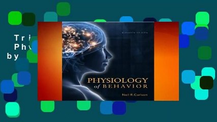 Trial New Releases  Physiology of Behavior by Neil R. Carlson