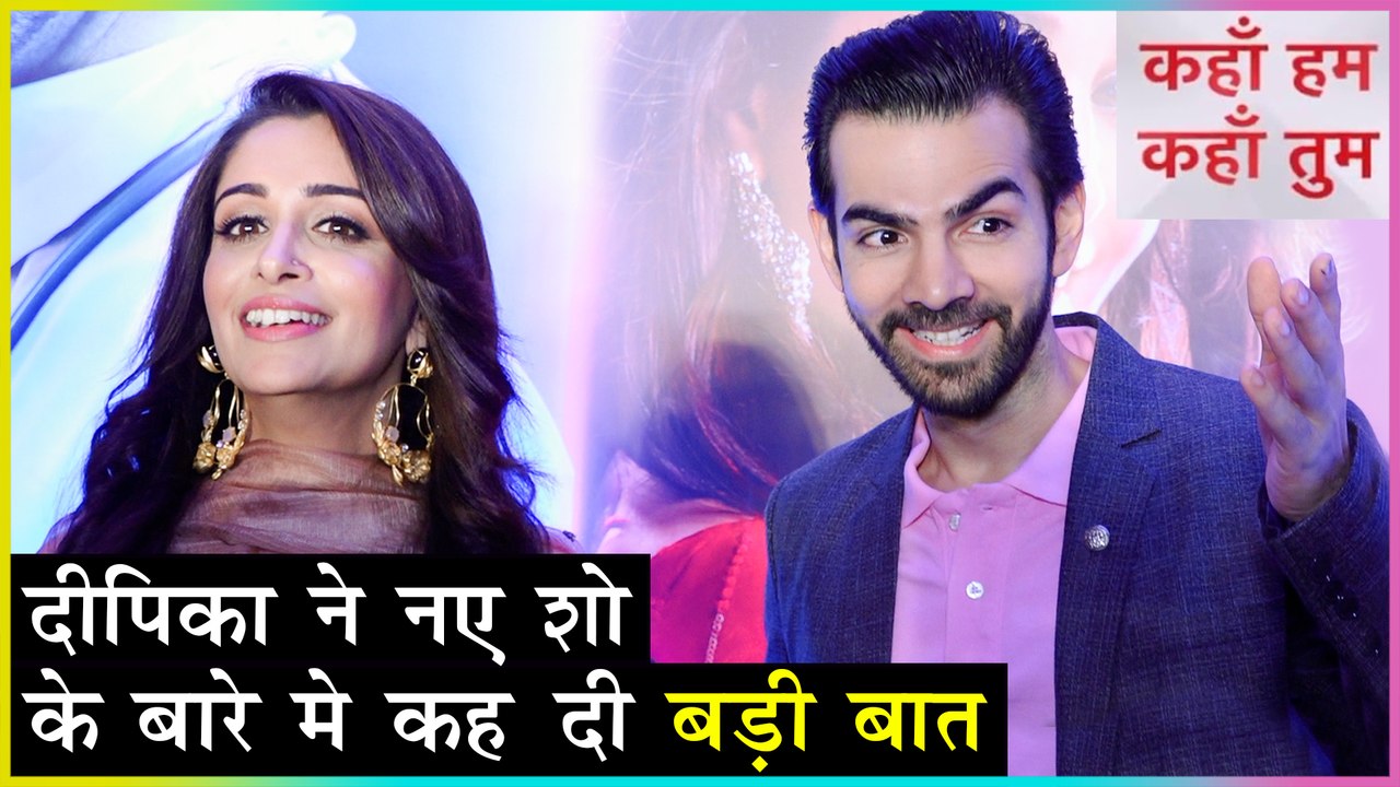 Dipika Kakar & Karan V Grover Reacts On Finalising The Show Kahan Hum Kahan Tum