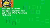 Full version  How to be a Space Explorer: Your Out-of-this-World Adventure  For Kindle