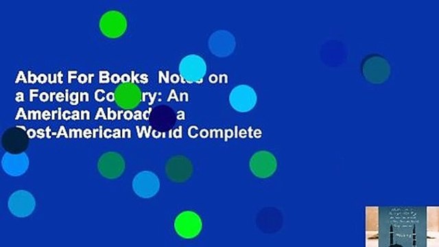 About For Books Notes on a Foreign Country: An American Abroad in a Post-American World Complete