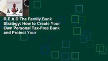 R.E.A.D The Family Bank Strategy: How to Create Your Own Personal Tax-Free Bank and Protect Your