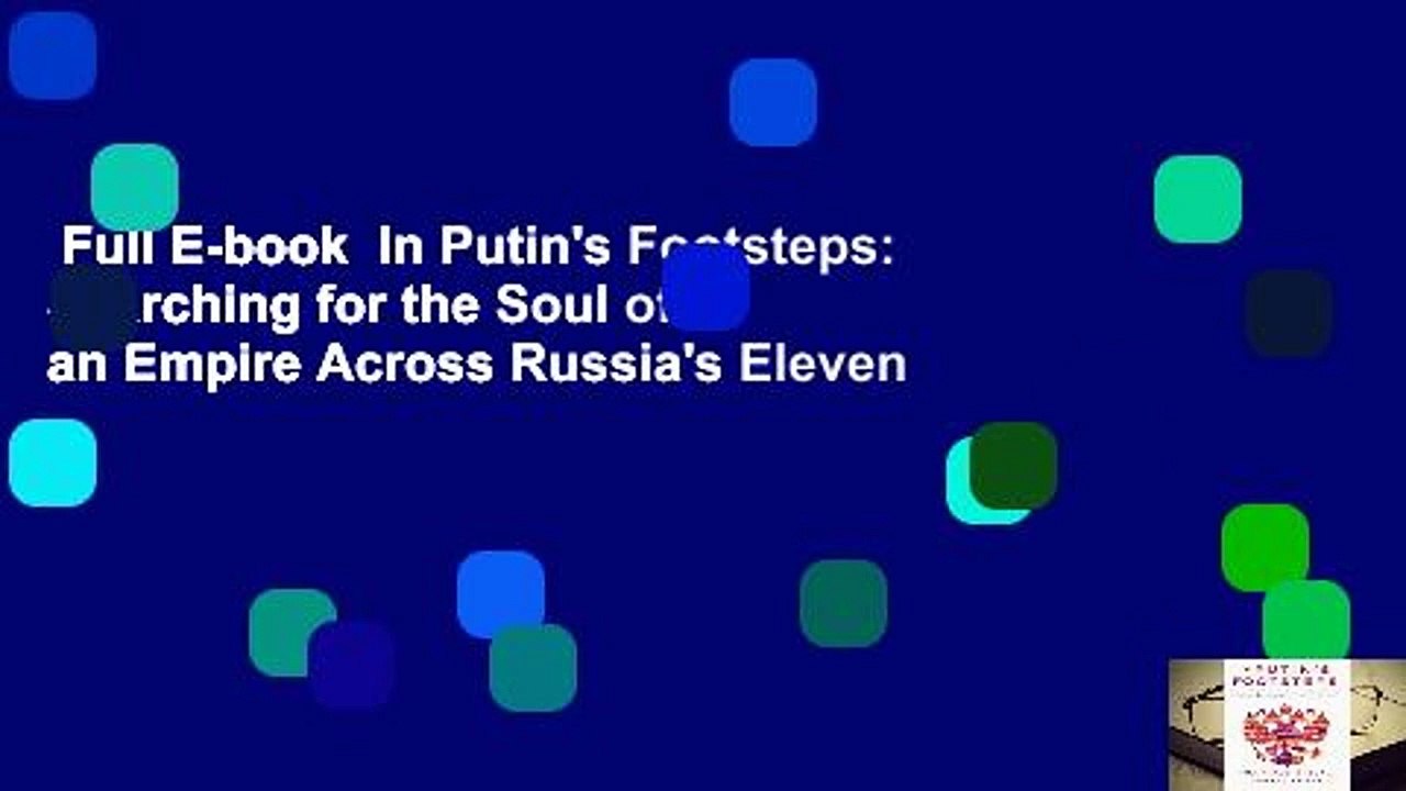 Full E-book  In Putin's Footsteps: Searching for the Soul of an Empire Across Russia's Eleven