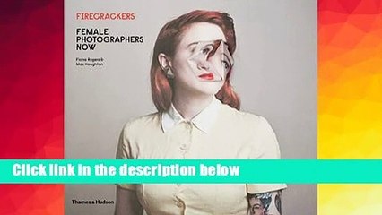 R.E.A.D Firecrackers: Female Photographers Now D.O.W.N.L.O.A.D