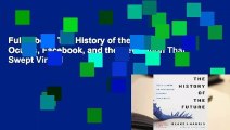 Full E-book The History of the Future: Oculus, Facebook, and the Revolution That Swept Virtual