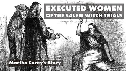 Executed Women of the Salem Witch Trials: Martha Corey's Story