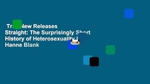 Trial New Releases  Straight: The Surprisingly Short History of Heterosexuality by Hanne Blank