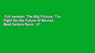 Full version  The Big Picture: The Fight for the Future of Movies  Best Sellers Rank : #1