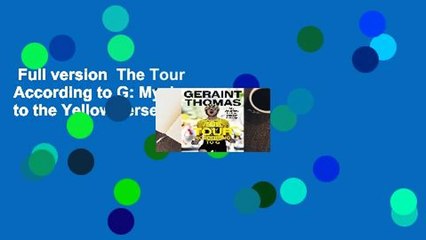 Full version  The Tour According to G: My Journey to the Yellow Jersey Complete