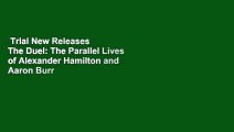 Trial New Releases  The Duel: The Parallel Lives of Alexander Hamilton and Aaron Burr by Judith