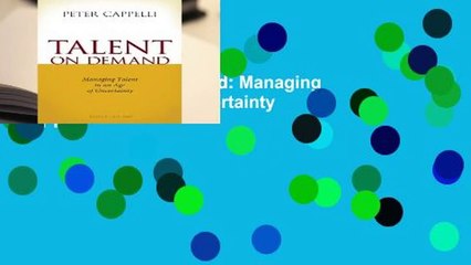 Online Talent on Demand: Managing Talent in an Age of Uncertainty  For Full