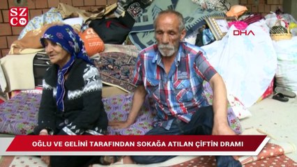 Oğlu ve gelini tarafından sokağa atılan çiftin dramı