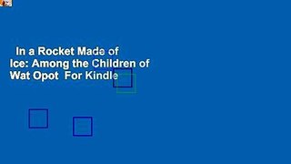 In a Rocket Made of Ice: Among the Children of Wat Opot  For Kindle