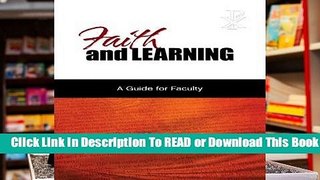 Full version  Faith and Learning: A Practical Guide for Faculty  For Kindle