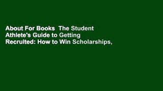 About For Books  The Student Athlete's Guide to Getting Recruited: How to Win Scholarships,