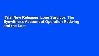 Trial New Releases  Lone Survivor: The Eyewitness Account of Operation Redwing and the Lost