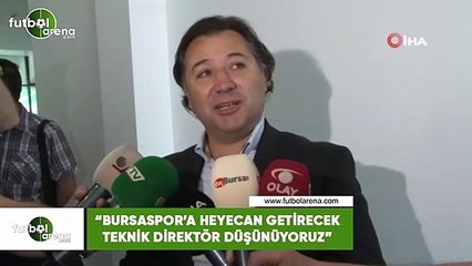 Mesut Mestan: "Bursaspor'a heyecan getirecek teknik direktör düşünüyouz"
