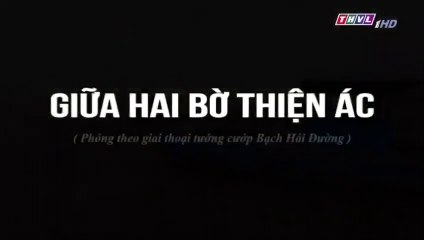 Giữa Hai Bờ Thiện Ác Tập 5 - Bản Chuẩn - Phim Việt Nam THVL1 - Phim Giua Hai Bo Thien Ac Tap 6 - Phim Giua Hai Bo Thien Ac Tap 5