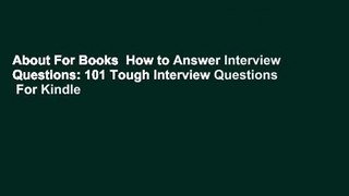 About For Books  How to Answer Interview Questions: 101 Tough Interview Questions  For Kindle