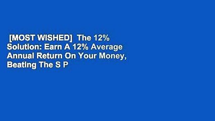 [MOST WISHED]  The 12% Solution: Earn A 12% Average Annual Return On Your Money, Beating The S P