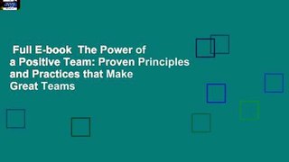 Full E-book  The Power of a Positive Team: Proven Principles and Practices that Make Great Teams