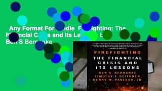 Any Format For Kindle  Firefighting: The Financial Crisis and Its Lessons by Ben S Bernanke