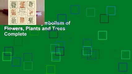 Folklore and Symbolism of Flowers, Plants and Trees Complete