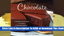 Full E-book Vegan Chocolate: Unapologetically Luscious and Decadent Dairy-Free Desserts  For Free
