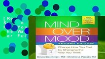 [Read] Mind Over Mood, Second Edition: Change How You Feel by Changing the Way You Think  For Full