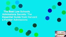 The Best Law Schools  Admissions Secrets: The Essential Guide from Harvard s Former Admissions
