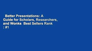 Better Presentations: A Guide for Scholars, Researchers, and Wonks  Best Sellers Rank : #1