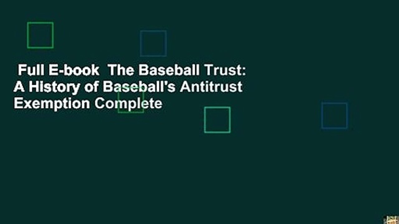 Full E-book  The Baseball Trust: A History of Baseball's Antitrust Exemption Complete