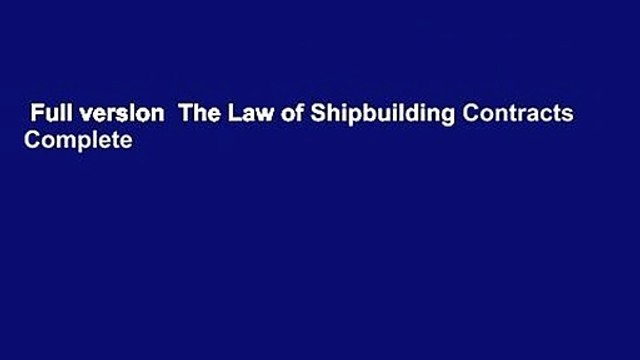 Full version The Law of Shipbuilding Contracts Complete