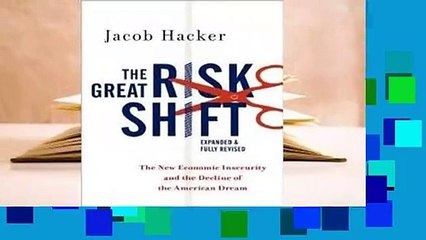 R.E.A.D The Great Risk Shift: The New Economic Insecurity and the Decline of the American Dream,