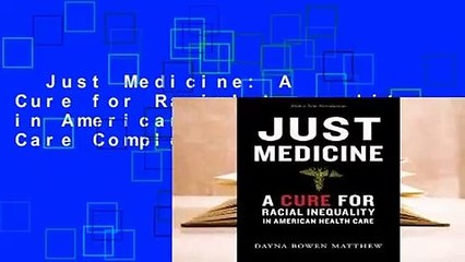 Just Medicine: A Cure for Racial Inequality in American Health Care Complete