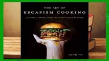 [Read] The Art of Escapism Cooking: A Survival Story, with Intensely Good Flavors  For Kindle