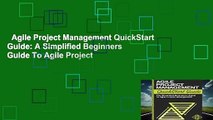 Agile Project Management QuickStart Guide: A Simplified Beginners Guide To Agile Project