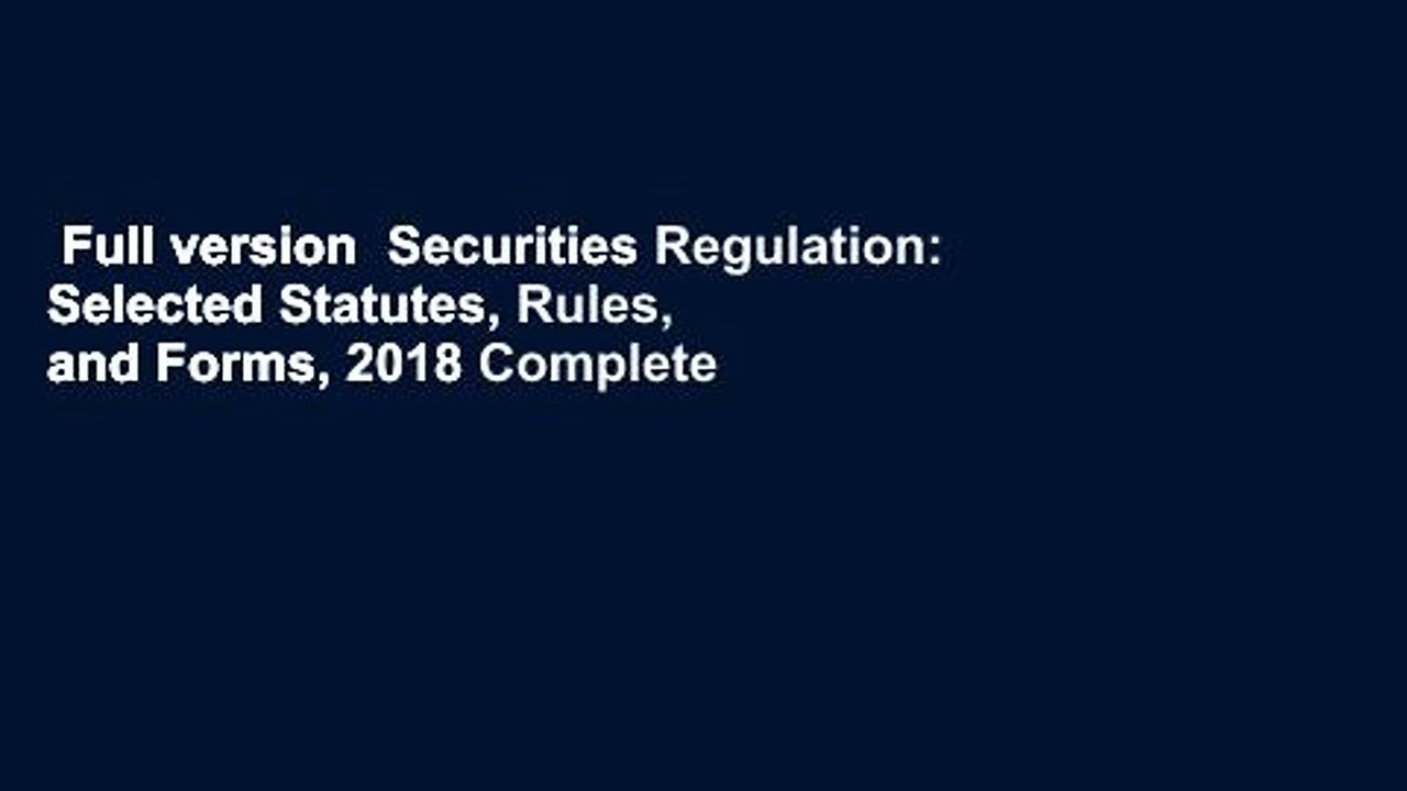 Full version  Securities Regulation: Selected Statutes, Rules, and Forms, 2018 Complete