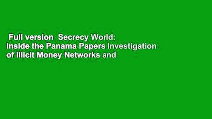Full version  Secrecy World: Inside the Panama Papers Investigation of Illicit Money Networks and