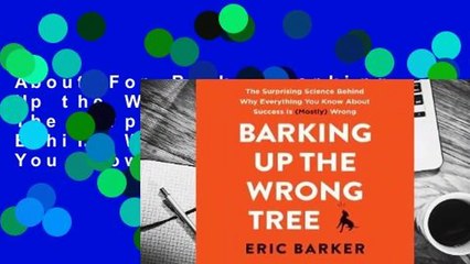 About For Books  Barking Up the Wrong Tree: The Surprising Science Behind Why Everything You Know