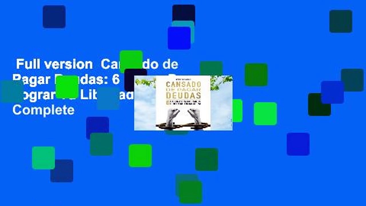 Full version  Cansado de Pagar Deudas: 6 Pasos Para Lograr Tu Libertad Financiera Complete