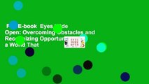 Full E-book  Eyes Wide Open: Overcoming Obstacles and Recognizing Opportunities in a World That