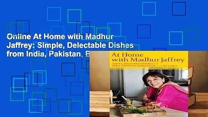 Online At Home with Madhur Jaffrey: Simple, Delectable Dishes from India, Pakistan, Bangladesh,