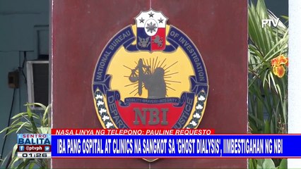 Iba pang ospital at clinics na umano'y sangkot sa 'ghost dialysis,' iimbestigahan ng NBI
