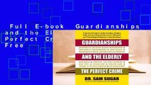 Full E-book  Guardianships and the Elderly: The Perfect Crime  For Free