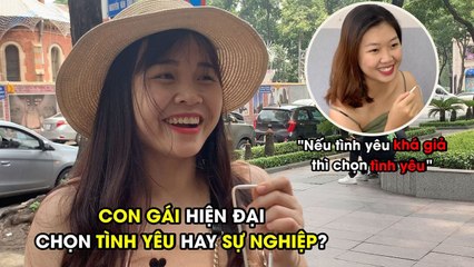 Phỏng vấn vui: Con gái hiện đại chọn sự nghiệp hay tình yêu
