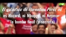 El galáctico de Florentino Pérez no es Hazard, ni Mbappé, ni Neymar: la bomba final (y secreta)