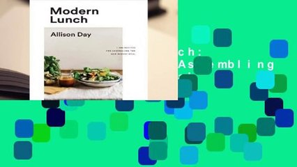 [Read] Modern Lunch: +100 Recipes for Assembling the New Midday Meal  For Free