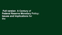 Full version  A Century of Federal Reserve Monetary Policy: Issues and Implications for the